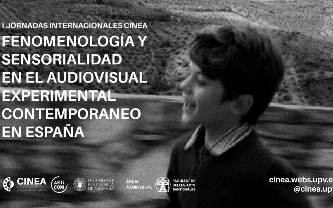 I Jornadas internacionales CINEA: Fenomenología y Sensorialidad en el Audiovisual Experimental Contemporáneo en España